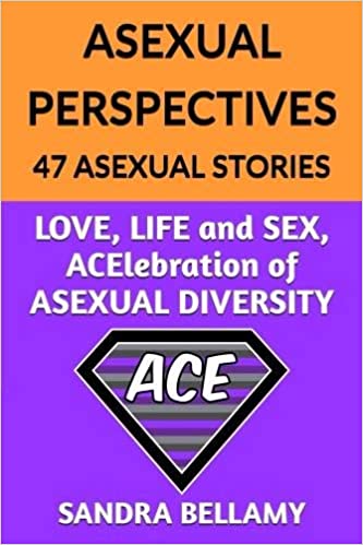 ASEXUAL PERSPECTIVES: 47 Asexual Stories: LOVE, LIFE and SEX, ACElebration of ASEXUAL DIVERSITY - Epub + Converted Pdf